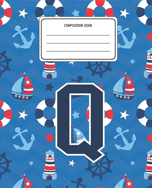 Composition Book Q: Boats Nautical Pattern Composition Book Letter Q Personalized Lined Wide Rule Notebook for Boys Kids Back to School Pr (Paperback)