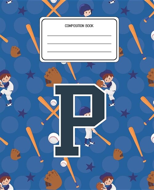 Composition Book P: Baseball Pattern Composition Book Letter P Personalized Lined Wide Rule Notebook for Boys Kids Back to School Preschoo (Paperback)