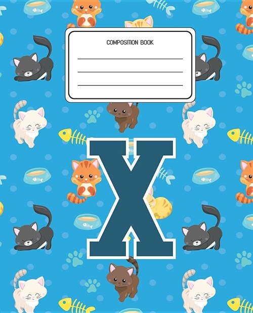 Composition Book X: Cats Pattern Composition Book Letter X Personalized Lined Wide Rule Notebook for Boys Kids Back to School Preschool Ki (Paperback)