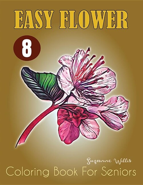 Easy Flower Coloring Book for Seniors: Flower Coloring Book Seniors Adults Large Print Easy Coloring (flowers coloring books for adults relaxation Vol (Paperback)