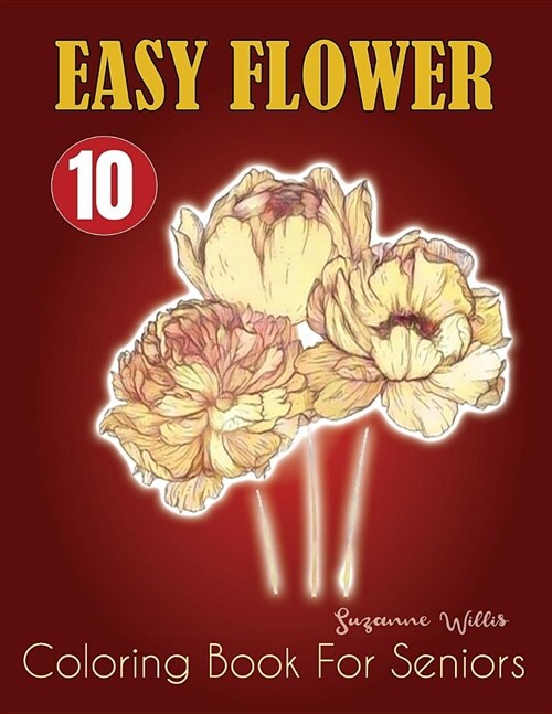 Easy Flower Coloring Book for Seniors: Flowers for Beginners: An Adult Coloring Book with Fun, Easy, and Relaxing Coloring Pages (flowers coloring boo (Paperback)