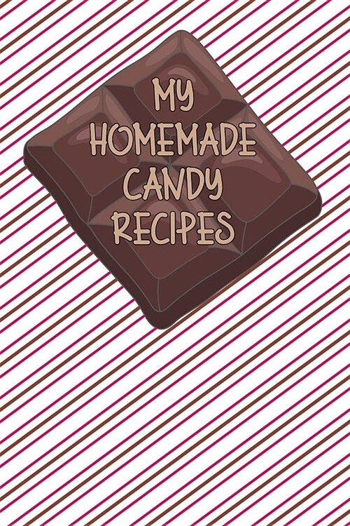 My Homemade Candy Recipes: Write Your Own Favorite Candy Recipes In This Blank Recipe book (Paperback)