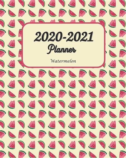 2020-2021 Watermelon Planner: The Simplified Daily / Weekly / Monthly Calendar Planner - Planner Starting January 2020- December 2021 Monthly Schedu (Paperback)