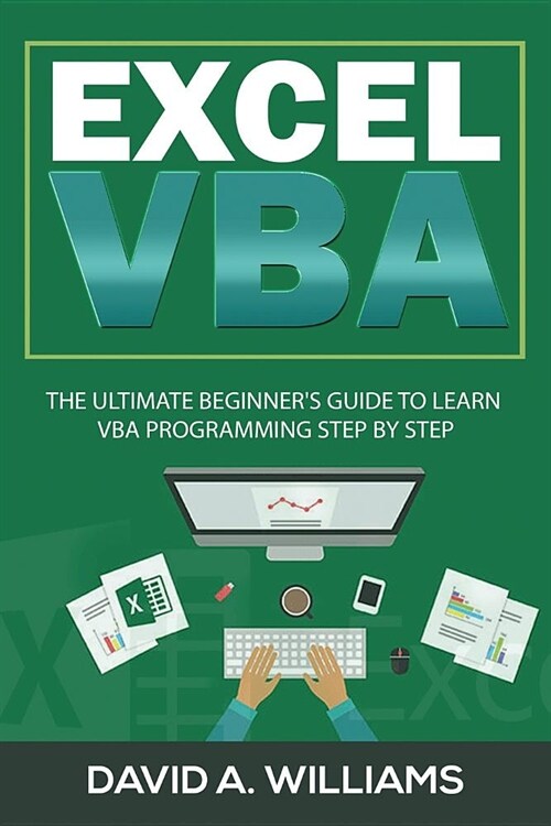 Excel VBA: The Ultimate Beginners Guide to Learn VBA Programming Step by Step (Paperback)