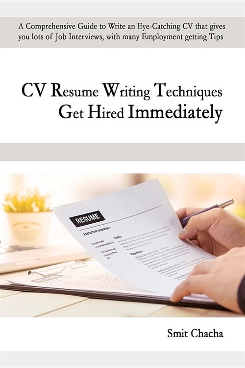 CV Resume Writing Techniques Get Hired Immediately: A comprehensive guide to write an eye-catching CV that gives lots of job interviews, with many emp (Paperback)