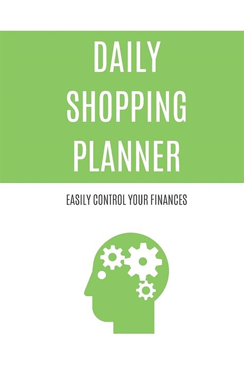 Daily Shopping Planner: Easily Control Your Finances (Grocery List, Shopping Notebook, To Do List, 110 Pages, 6x9, Green) (Paperback)