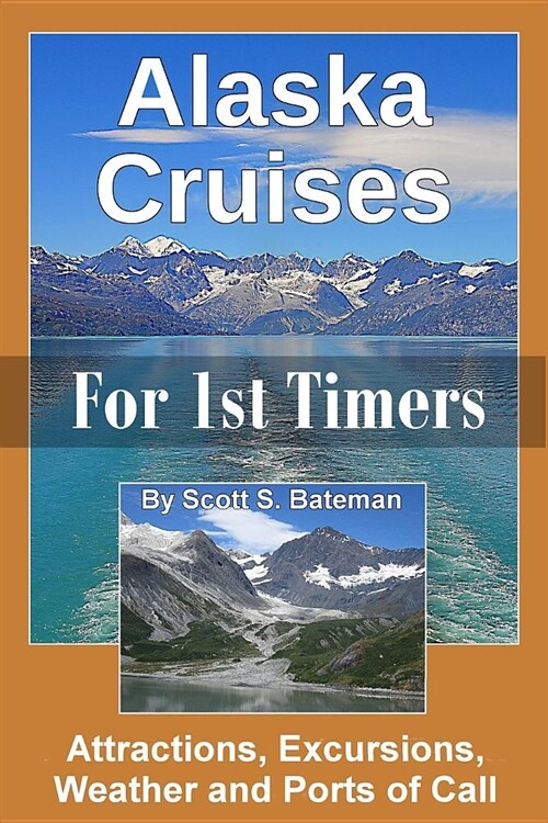 Alaska Cruises for 1st Timers: Attractions, Excursions, Weather and Ports of Call (Paperback)