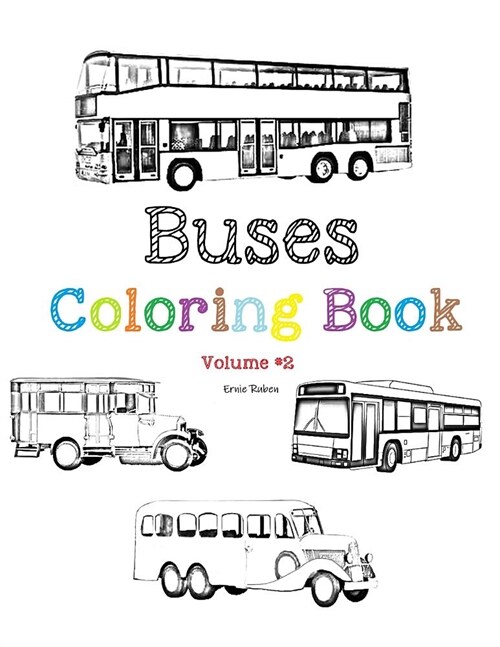 Buses - Coloring book: Many types of buses from 1920 - today . school bus, tour bus, electric bus, double decker bus and more..volume #2 (Paperback)
