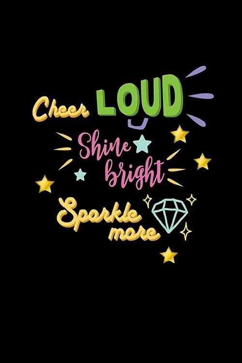 Cheer Loud Shine Bright Sparkle More: Lined Journal Notebook: Journal To Write In (Paperback)