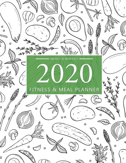 2020 Fitness and Meal Planner Weekly & Monthly: Hand Drawn Food Cover l 365 Daily 52 Week Calendar l Personal Meal Planner Tracker for Weight Loss Foo (Paperback)