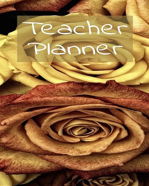 Teacher Planner: Cute Roses Teachers Lesson Organizer Notebook For 2019-2020 (Paperback)