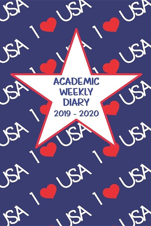 Academic Weekly Diary 2019 - 2020: Weekly Academic diary/Planner for the Student or Teacher/Lecturer/Tutor with added extras in Diary - Cover USA 13 (Paperback)