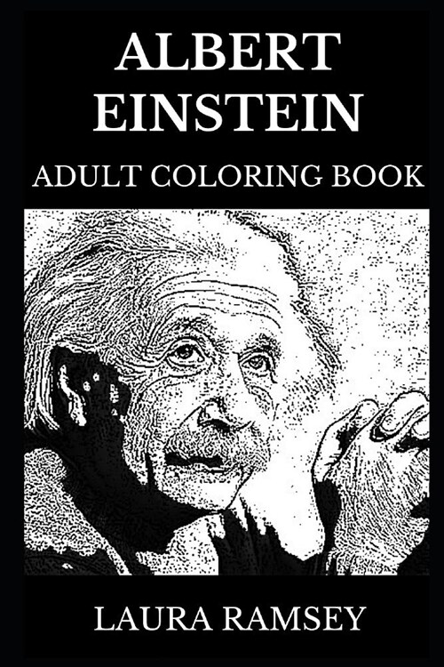 Albert Einstein Adult Coloring Book: Legendary Theoretical Physicist and Nobel Prize Award Winner, Excellent Mind and Pop Culture Icon Inspired Adult (Paperback)