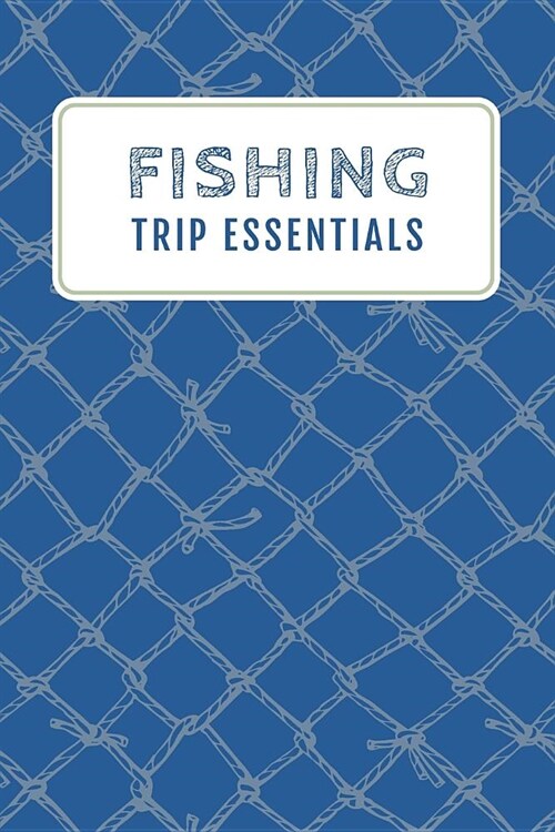 Fishing Trip Essentials: Customized Fisherman Diary; Fishing Logbook Gift For Angler; Fishing Log For Men; My Daily Fishing Log Book; Fishing J (Paperback)