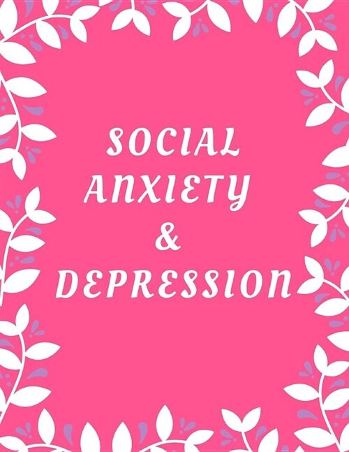 Social Anxiety and Depression Workbook: Ideal and Perfect Gift for Social Anxiety and Depression Workbook Best Social Anxiety and Depression Workbook (Paperback)