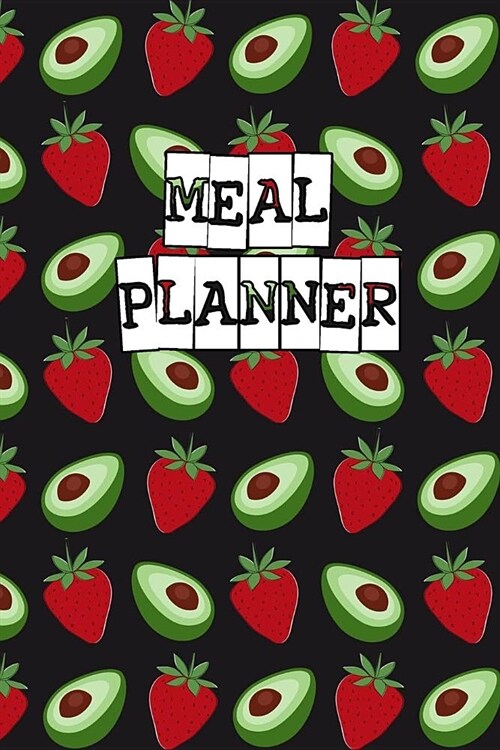 Meal Planner: Track & Plan Your Healthy Weight Loss Meals Weekly with Calendar Grocery List - Make Your Own Meal Prep Log for Health (Paperback)