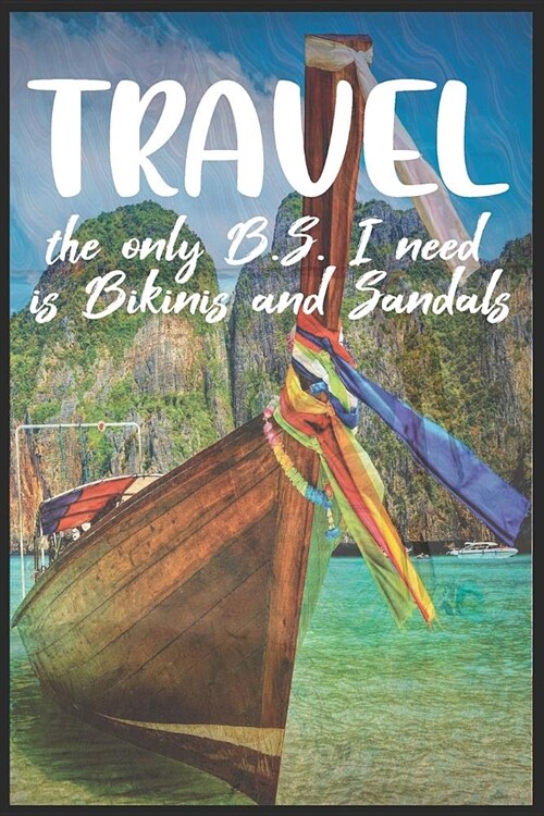 Travel the only B.S I need is Bikinis and Sandals: Novelty Travel Gift - Small Formatted Notebook / Workbook / Journal (6 x 9) for Women (Paperback)