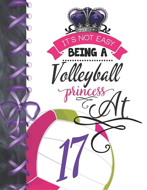 Its Not Easy Being A Volleyball Princess At 17: Rule School Large A4 Team College Ruled Composition Writing Notebook For Girls (Paperback)