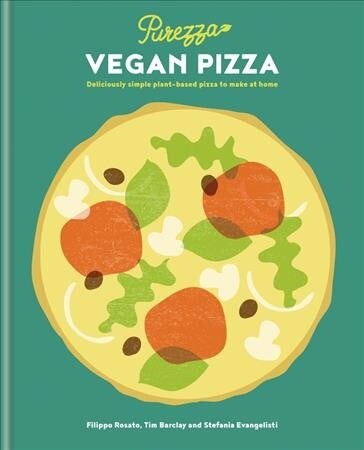 Purezza Vegan Pizza : Deliciously simple plant-based pizza to make at home (Hardcover)