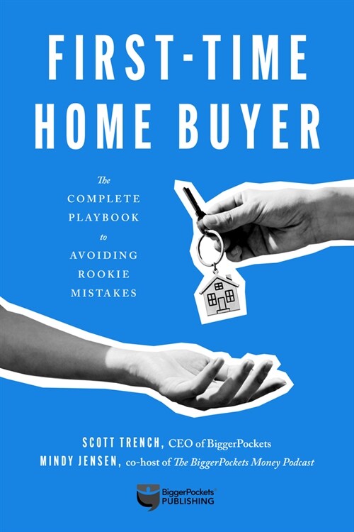 First-Time Home Buyer: The Complete Playbook to Avoiding Rookie Mistakes (Paperback)