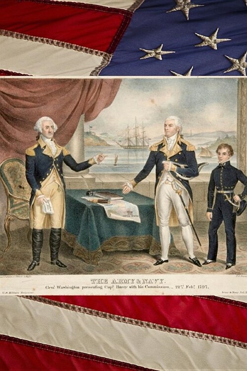 General George Washington Presenting Captain Barry with his Commission Portrait Journal: Take Notes, Write Down Memories in this 150 Page Lined Journa (Paperback)