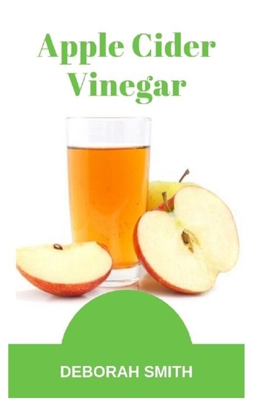 Apple Cider Vinegar: The Best Tips and Tricks to Benefit your Health, Minimize Cost and For a Healthy Happy Home (Paperback)