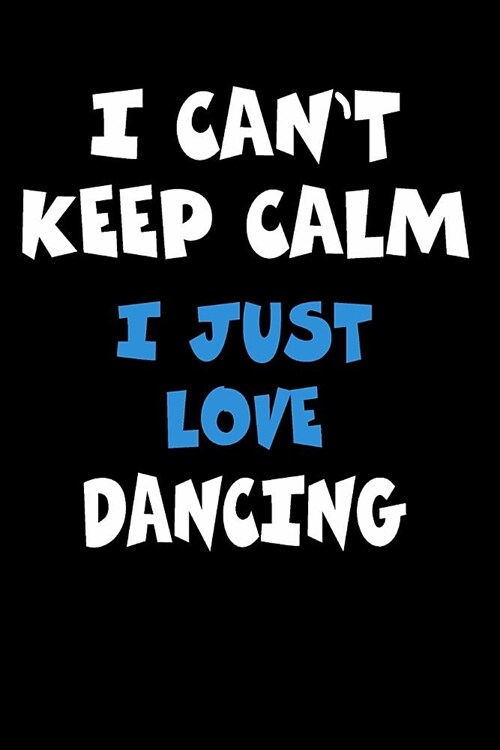 I Cant Keep Calm I Just Love Dancing: Personalized Hobbie Journal for Women or Men, Boys or Girls Custom Journal Notebook, Personalized Gift Perfect (Paperback)
