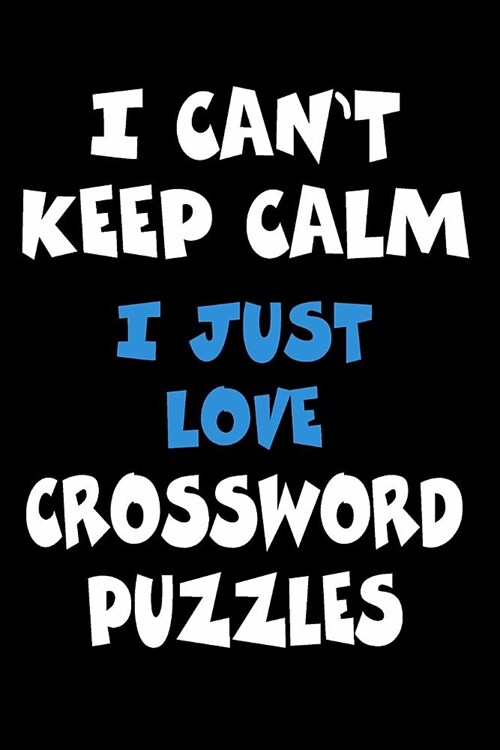 I Cant Keep Calm I Just Love Crossword puzzles: Personalized Hobbie Journal for Women or Men, Boys or Girls Custom Journal Notebook, Personalized Gif (Paperback)