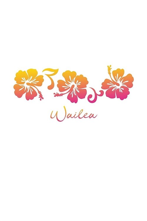 Wailea: Maui Hawaii Notebook With Lined College Ruled Paper For Taking Notes. Cute Hawaiian Hibiscus Flower Print Journal 6 x (Paperback)