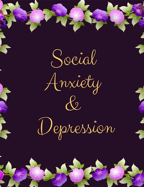 Social Anxiety and Depression Workbook: Ideal and Perfect Gift for Social Anxiety and Depression Workbook Best Social Anxiety and Depression Workbook (Paperback)