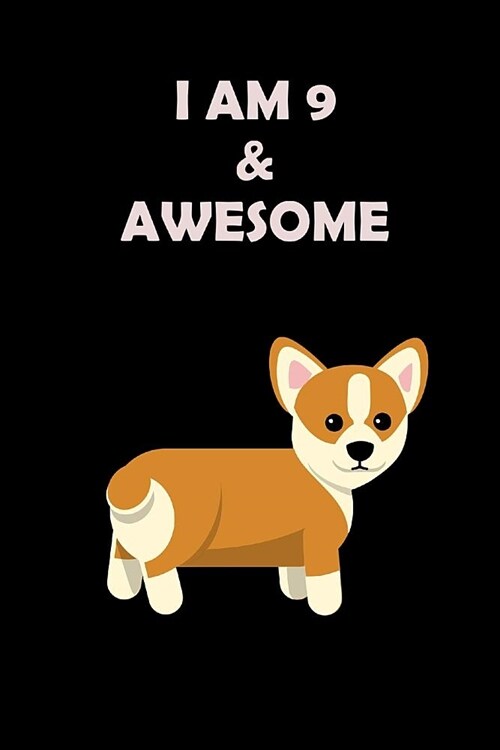 I Am 9 & Awesome: Cute Puppy Happy Birthday Notebook for Kids Novelty Gift Ideas for Boys & Girls, Blank Lined Small Diary to Write In f (Paperback)