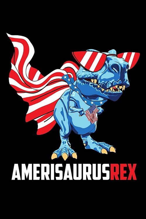 Journal: American Dinosaur 4th of July Amerisaurus Rex - Black Lined Notebook Writing Diary - 120 Pages 6 x 9 (Paperback)