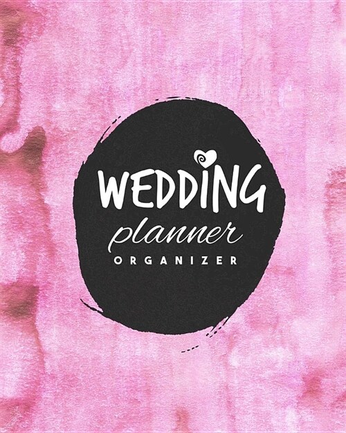 Wedding Planner: Planning The Perfect Wedding For The Bride To Be, Organizer, Journal, Notebook (Paperback)