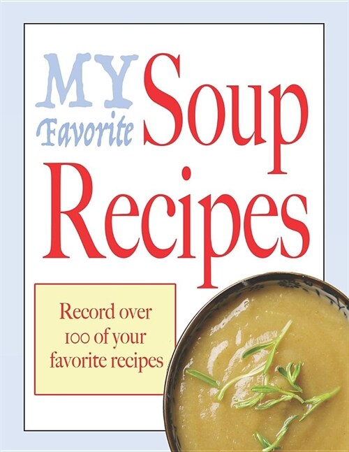 My favorite Soup recipe: Blank cookbooks to write in (Paperback)