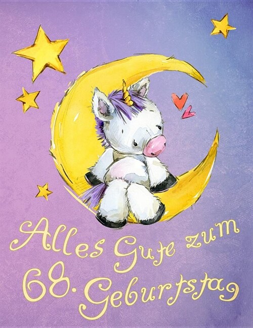 Alles Gute zum 68. Geburtstag: Niedliches Einhorn auf dem Mond geburtstagsbuch, das als Tagebuch oder Notizbuch verwendet werden kann. Besser als ein (Paperback)