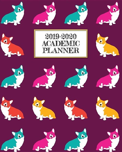 Academic Planner 2019-2020: Welsh Corgi Pop Art on A Weekly and Monthly Dated Student Academic Planner. Elementary, High School, Home school, Coll (Paperback)