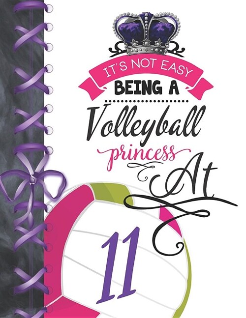 Its Not Easy Being A Volleyball Princess At 11: Team Sport Doodling Blank Lined Writing Journal Diary For Girls (Paperback)