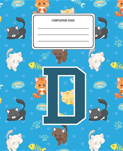 Composition Book D: Cats Pattern Composition Book Letter D Personalized Lined Wide Rule Notebook for Boys Kids Back to School Preschool Ki (Paperback)