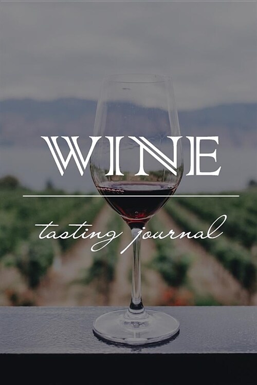 Wine Tasting Journal - Notebook Diary for Wine Enthusiasts: Perfect for Making Detailed Notes or Jotting Down a Few Quick Points (Paperback)