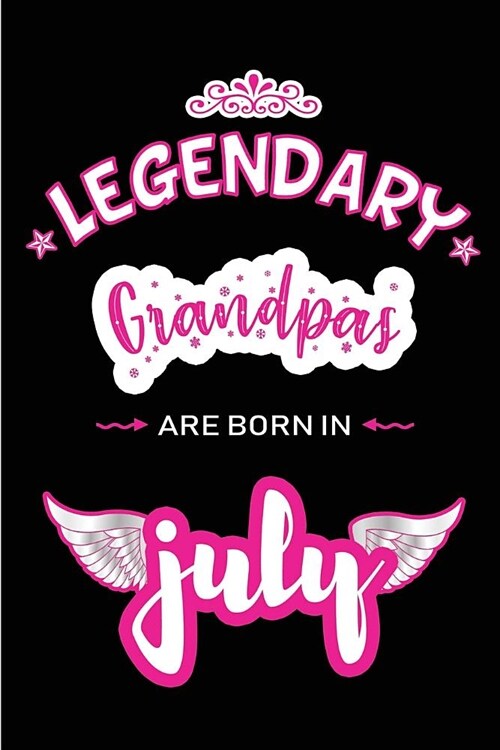 Legendary Grandpas are born in July: Blank Lined Grandpa / Grandfather Journal Notebook Diary as Birthday, Appreciation, Welcome, Farewell, Thank You, (Paperback)