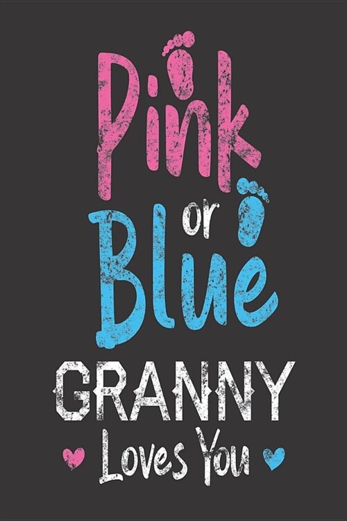 Pink Or Blue Granny Loves You: Soon To Be Grandmother Notebook, Pregnancy Announcement, Memory Keepsake Journal for New Grandmas (Paperback)