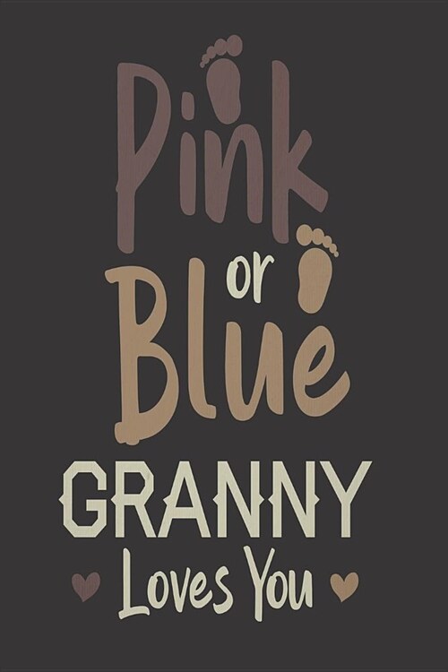 Pink Or Blue Granny Loves You: Soon To Be Grandmother Heart Notebook, Pregnancy Announcement Journal, Daily Planner, Keepsake Book for New Grandmas (Paperback)