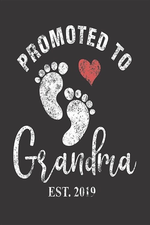 Promoted To Grandma Est. 2019: Distressed Notebook For New Grandmas, Pregnancy Announcement, Grandmother Keepsake Journal for Soon To Be Grandmas (Paperback)