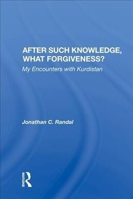 After Such Knowledge, What Forgiveness? : My Encounters with Kurdistan (Hardcover)