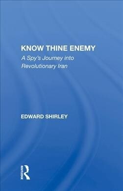 Know Thine Enemy : A Spys Journey into Revolutionary Iran (Hardcover)
