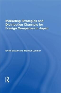 Marketing Strategies and Distribution Channels for Foreign Companies in Japan (Hardcover, 1)