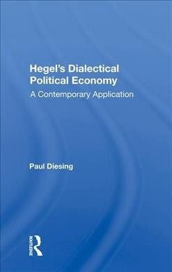 Hegels Dialectical Political Economy : A Contemporary Application (Hardcover)