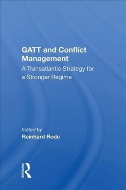 GATT and Conflict Management : A Transatlantic Strategy for a Stronger Regime (Hardcover)