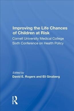 Improving the Life Chances of Children at Risk : Cornell University Medical College Sixth Conference on Health Policy (Hardcover)
