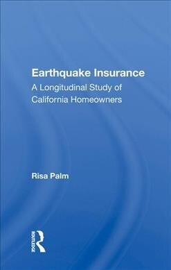 Earthquake Insurance : A Longitudinal Study of California Homeowners (Hardcover)